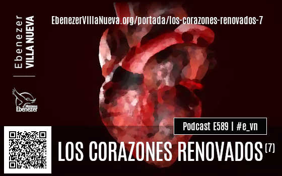 PODCAST #589: LOS CORAZONES RENOVADOS (7)