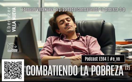 PODCAST #594: COMBATIENDO LA POBREZA (2)