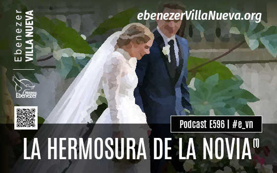 PODCAST #596: LA HERMOSURA DE LA NOVIA (4)