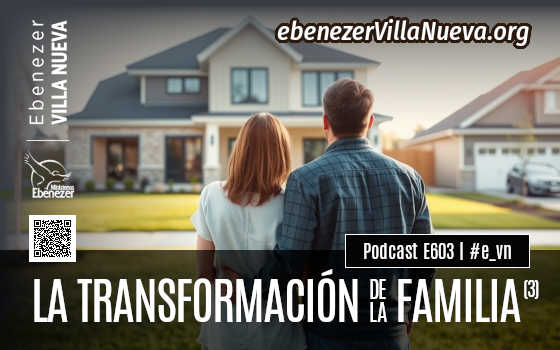 PODCAST #603: LA TRANSFORMACIÓN DE LA FAMILIA (3)