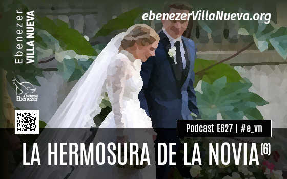 PODCAST #627: LA HERMOSURA DE LA NOVIA (6)