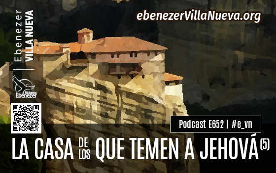 PODCAST #652: LA CASA DE LOS QUE TEMEN A JEHOVÁ (5)
