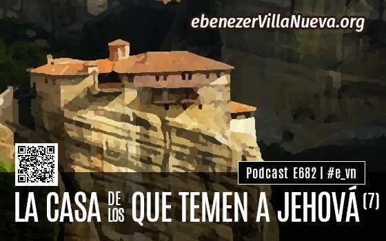 LA CASA DE LOS QUE TEMEN A JEHOVÁ (7)