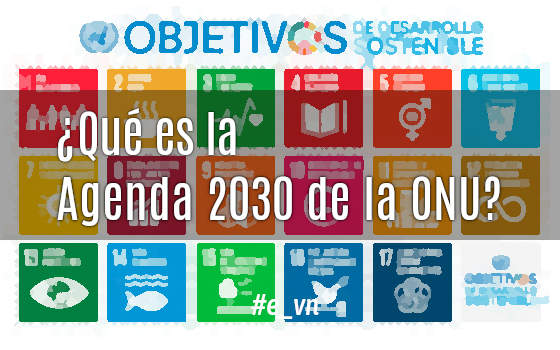 ¿QUÉ ES LA AGENDA 2030 DE LA ONU?