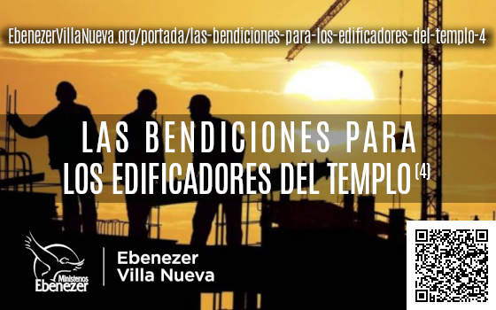 LAS BENDICIONES PARA LOS EDIFICADORES DEL TEMPLO (4)